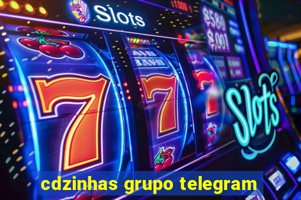 cdzinhas grupo telegram